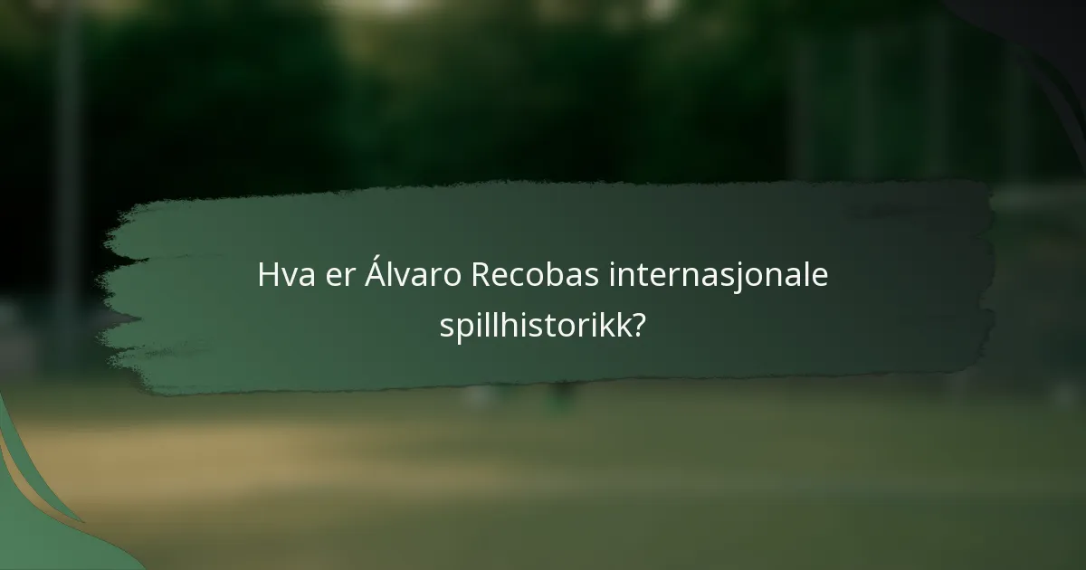 Hva er Álvaro Recobas internasjonale spillhistorikk?