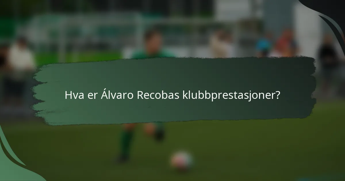 Hva er Álvaro Recobas klubbprestasjoner?