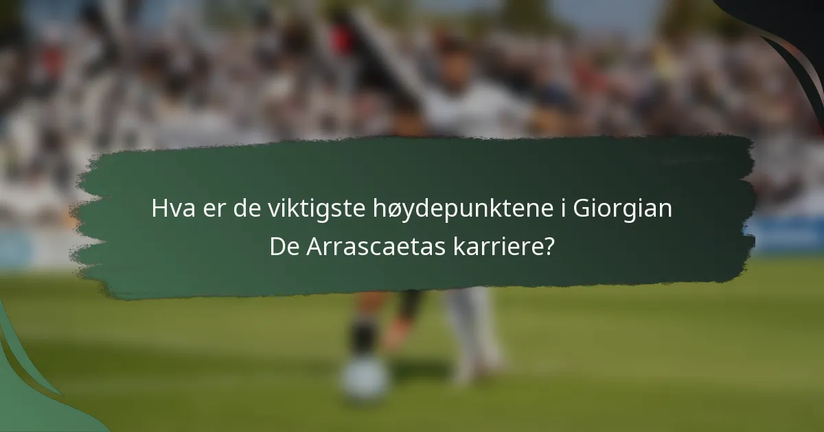 Hva er de viktigste høydepunktene i Giorgian De Arrascaetas karriere?