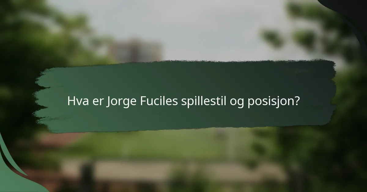 Hva er Jorge Fuciles spillestil og posisjon?