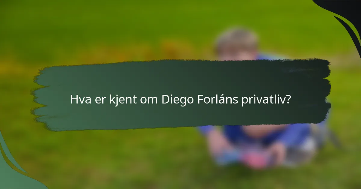 Hva er kjent om Diego Forláns privatliv?
