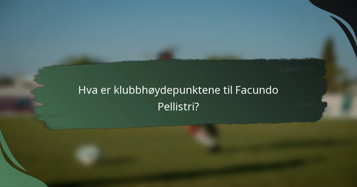 Hva er klubbhøydepunktene til Facundo Pellistri?
