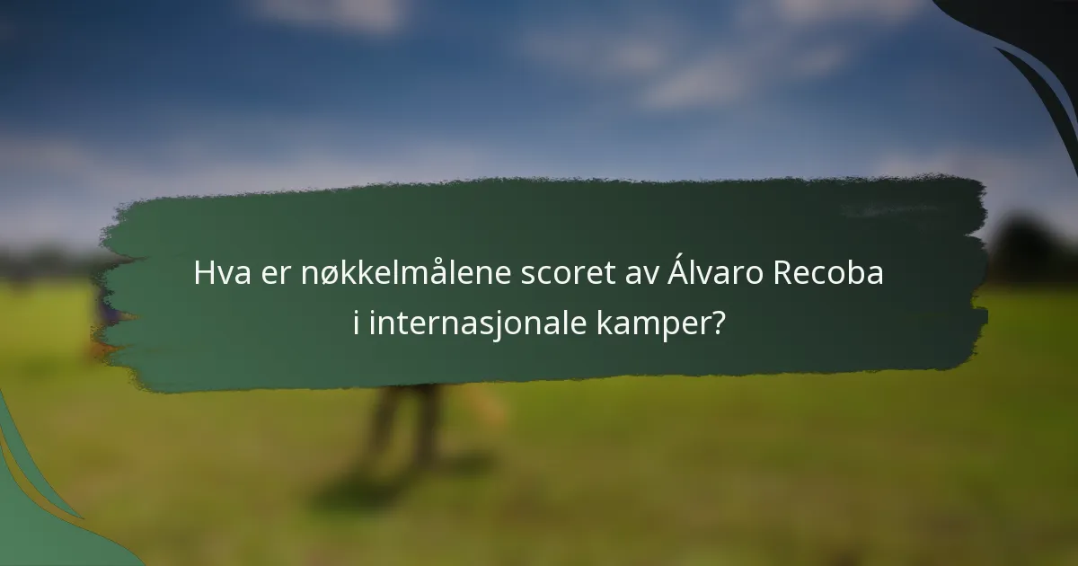 Hva er nøkkelmålene scoret av Álvaro Recoba i internasjonale kamper?