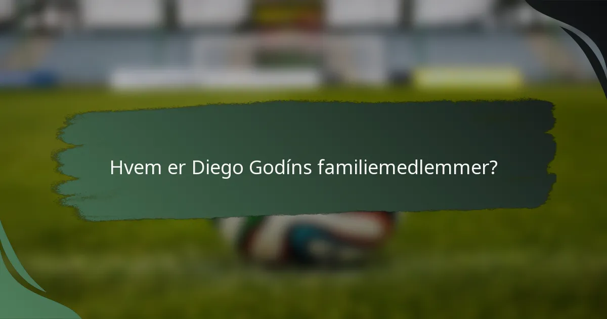 Hvem er Diego Godíns familiemedlemmer?