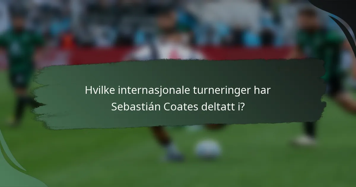 Hvilke internasjonale turneringer har Sebastián Coates deltatt i?