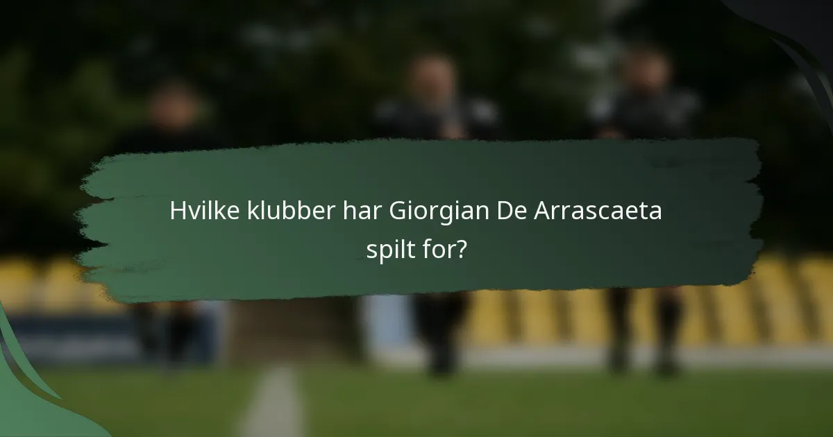 Hvilke klubber har Giorgian De Arrascaeta spilt for?