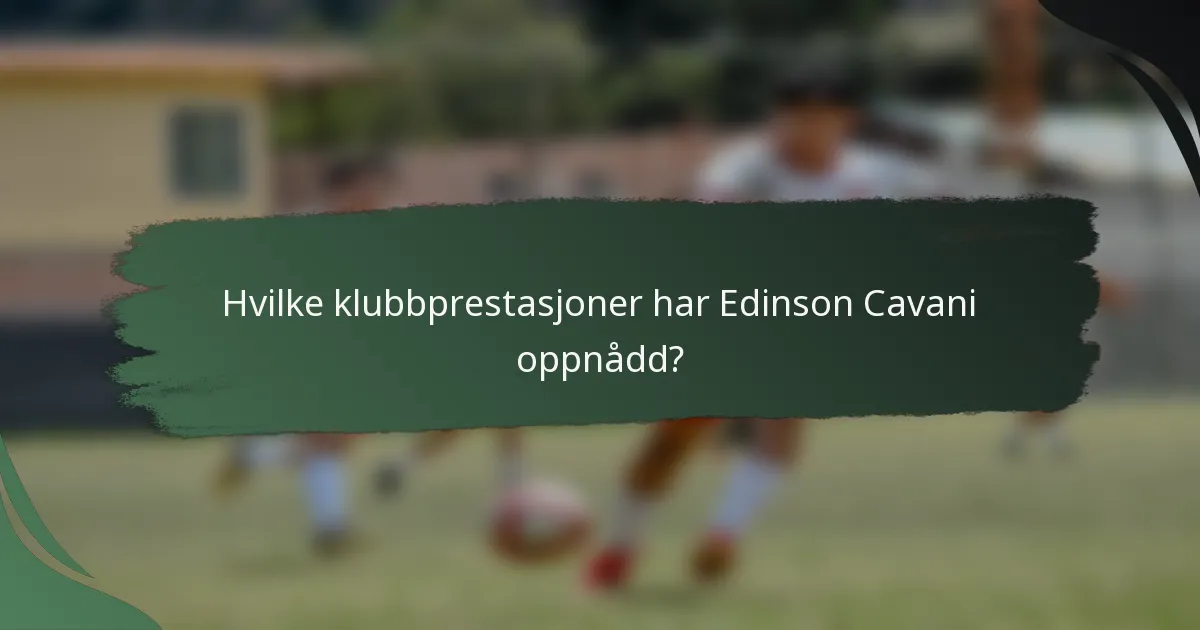 Hvilke klubbprestasjoner har Edinson Cavani oppnådd?