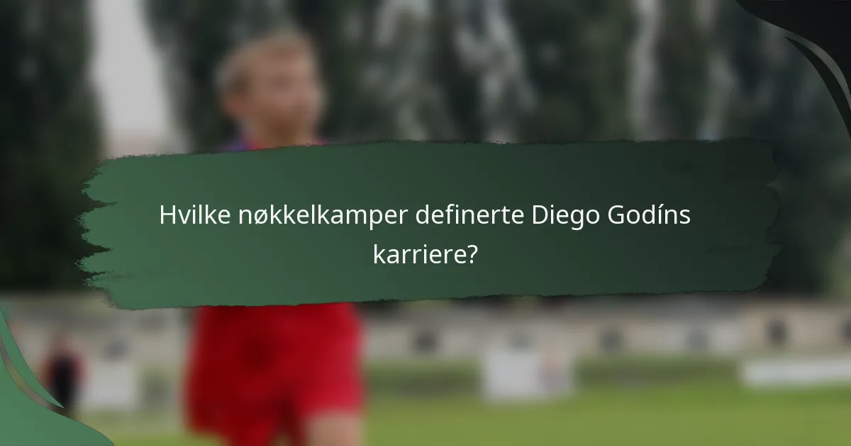 Hvilke nøkkelkamper definerte Diego Godíns karriere?