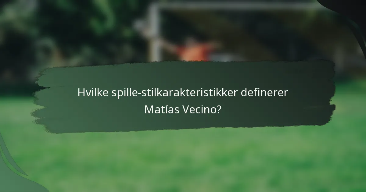 Hvilke spille-stilkarakteristikker definerer Matías Vecino?