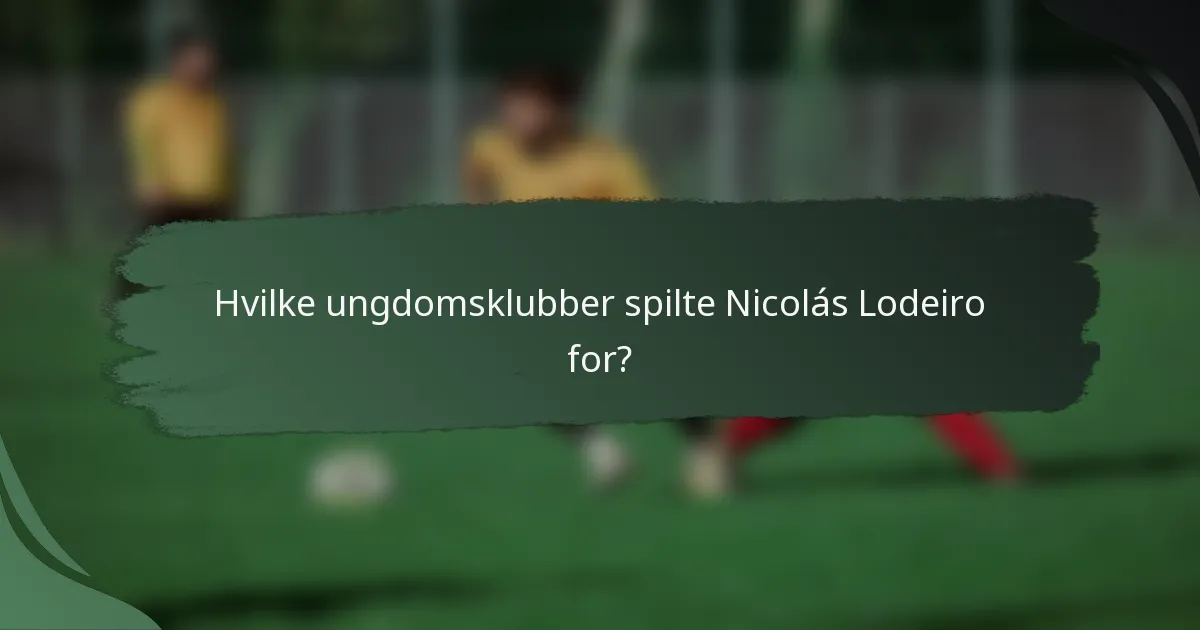 Hvilke ungdomsklubber spilte Nicolás Lodeiro for?