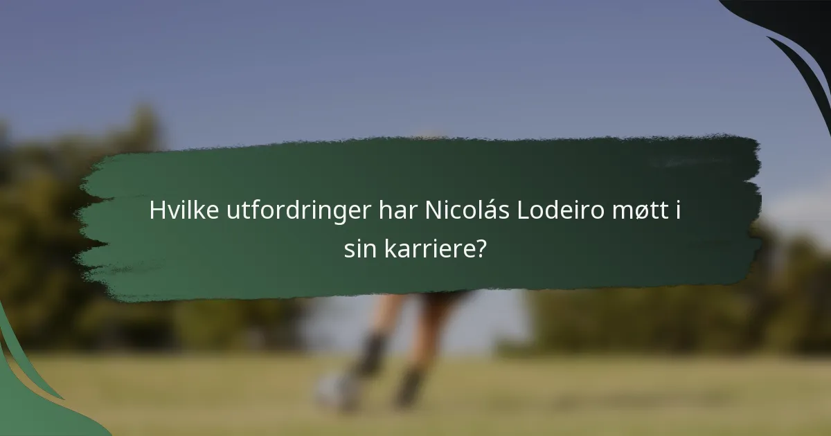 Hvilke utfordringer har Nicolás Lodeiro møtt i sin karriere?