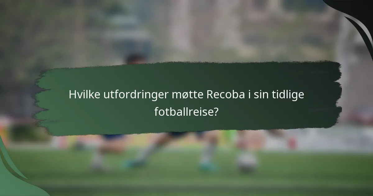 Hvilke utfordringer møtte Recoba i sin tidlige fotballreise?