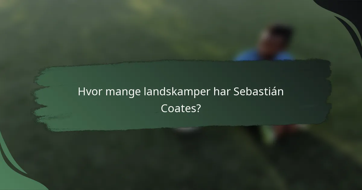 Hvor mange landskamper har Sebastián Coates?