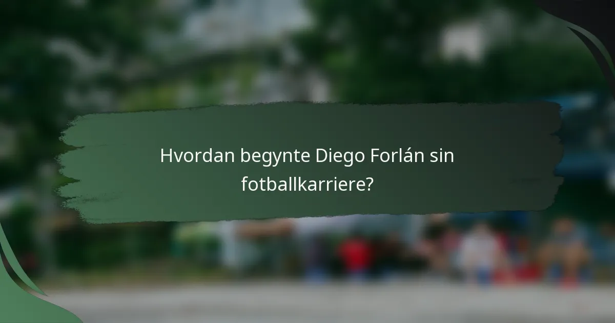 Hvordan begynte Diego Forlán sin fotballkarriere?