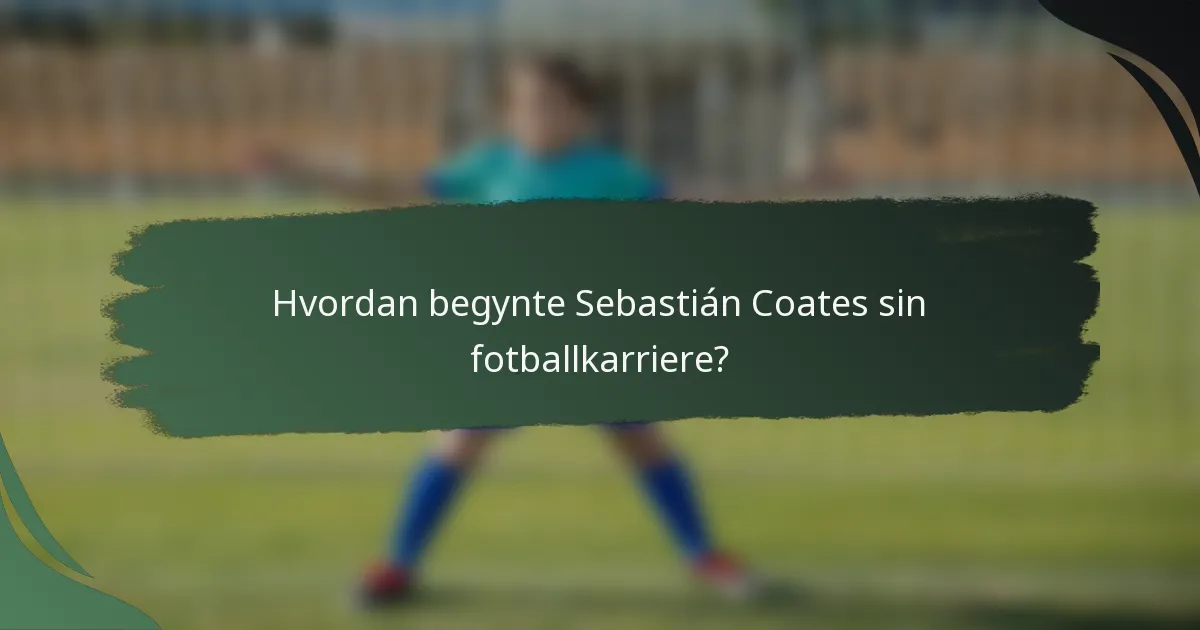 Hvordan begynte Sebastián Coates sin fotballkarriere?