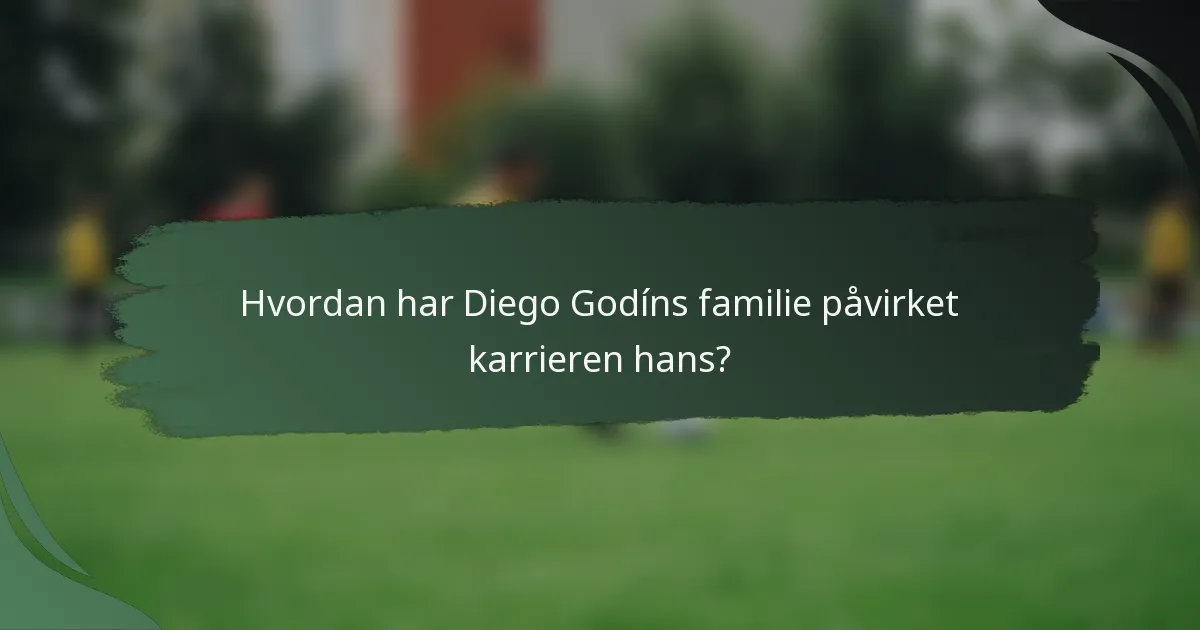 Hvordan har Diego Godíns familie påvirket karrieren hans?