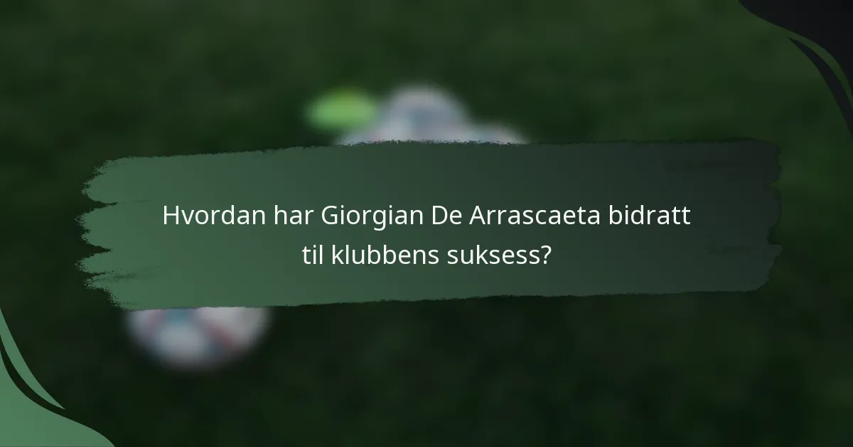 Hvordan har Giorgian De Arrascaeta bidratt til klubbens suksess?