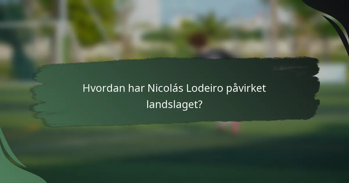 Hvordan har Nicolás Lodeiro påvirket landslaget?