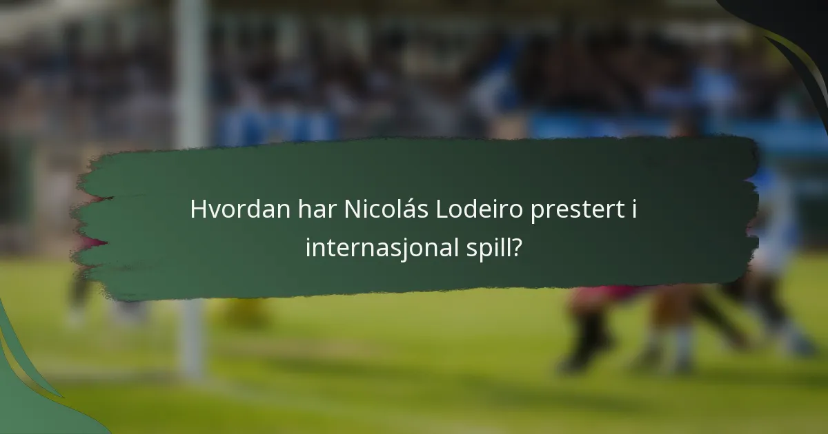 Hvordan har Nicolás Lodeiro prestert i internasjonal spill?