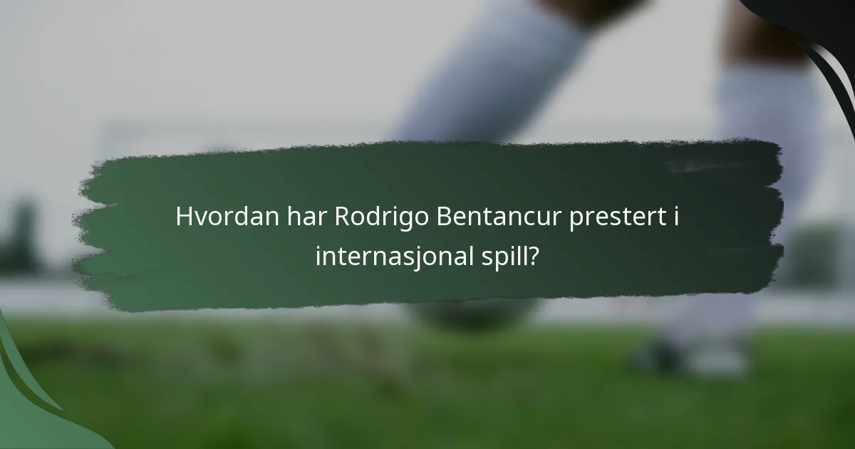 Hvordan har Rodrigo Bentancur prestert i internasjonal spill?