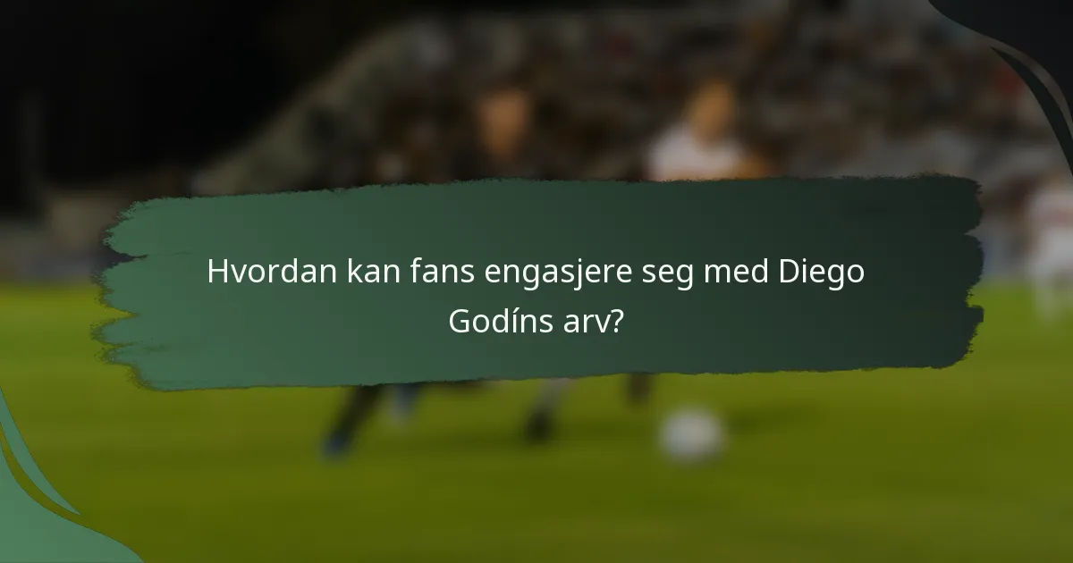 Hvordan kan fans engasjere seg med Diego Godíns arv?