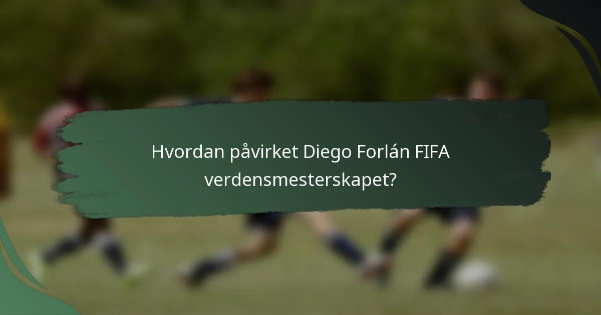 Hvordan påvirket Diego Forlán FIFA verdensmesterskapet?