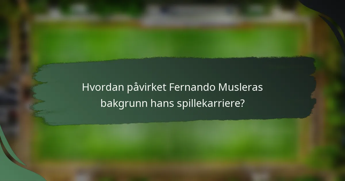 Hvordan påvirket Fernando Musleras bakgrunn hans spillekarriere?