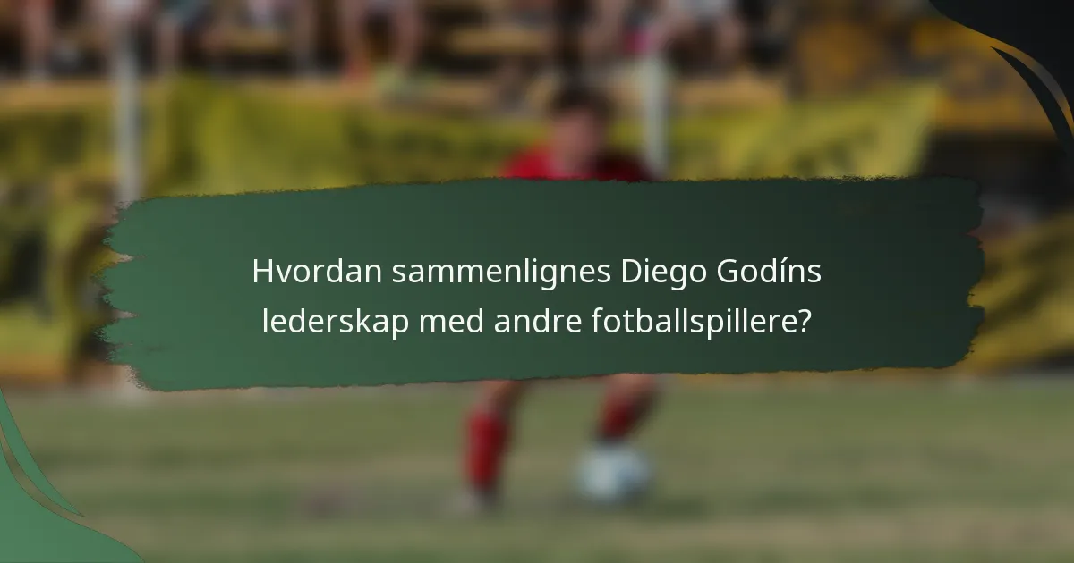 Hvordan sammenlignes Diego Godíns lederskap med andre fotballspillere?