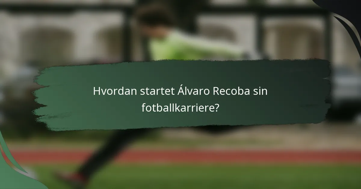 Hvordan startet Álvaro Recoba sin fotballkarriere?