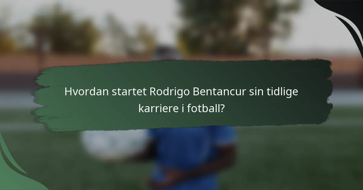 Hvordan startet Rodrigo Bentancur sin tidlige karriere i fotball?