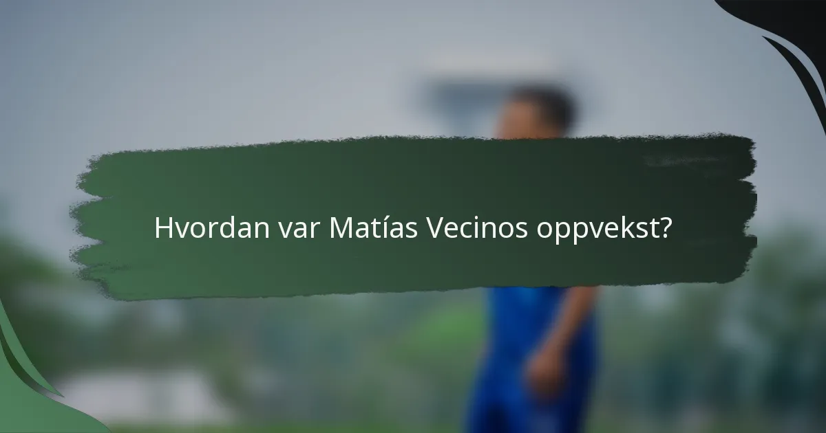 Hvordan var Matías Vecinos oppvekst?