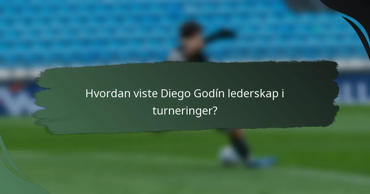 Hvordan viste Diego Godín lederskap i turneringer?